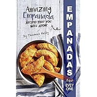 Empanadas for Everyone: Amazing Empanada Recipes That You Will Adore Empanadas for Everyone: Amazing Empanada Recipes That You Will Adore Kindle Paperback