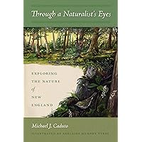 Through a Naturalist's Eyes: Exploring the Nature of New England Through a Naturalist's Eyes: Exploring the Nature of New England Kindle Paperback