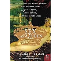 Sex with the Queen: 900 Years of Vile Kings, Virile Lovers, and Passionate Politics (P.S.) Sex with the Queen: 900 Years of Vile Kings, Virile Lovers, and Passionate Politics (P.S.) Kindle Hardcover Paperback