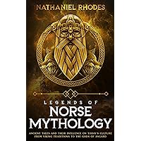 Legends of Norse Mythology: Ancient Tales and Their Influence on Today’s Culture From Viking Traditions to The Gods of Asgard Legends of Norse Mythology: Ancient Tales and Their Influence on Today’s Culture From Viking Traditions to The Gods of Asgard Kindle Paperback Hardcover
