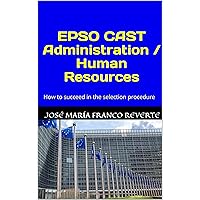 EPSO CAST Administration / Human Resources: How to succeed in the selection procedure EPSO CAST Administration / Human Resources: How to succeed in the selection procedure Kindle Paperback