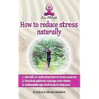 How to reduce stress naturally: A simple, easy guide to overcome stress and find your inner peace (Zen Attitude Book 1) How to reduce stress naturally: A simple, easy guide to overcome stress and find your inner peace (Zen Attitude Book 1) Kindle Paperback