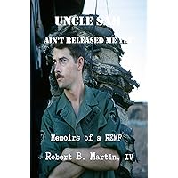 Uncle Sam Ain't Released Me Yet: Memoirs of a REMF Uncle Sam Ain't Released Me Yet: Memoirs of a REMF Kindle Paperback
