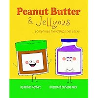 Peanut Butter & Jellyous: ...sometimes friendships get sticky (Books for Nourishing Friendships Series) Peanut Butter & Jellyous: ...sometimes friendships get sticky (Books for Nourishing Friendships Series) Hardcover Kindle