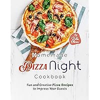 Homemade Pizza Night Cookbook: Fun and Creative Pizza Recipes to Impress Your Guests Homemade Pizza Night Cookbook: Fun and Creative Pizza Recipes to Impress Your Guests Kindle Hardcover Paperback