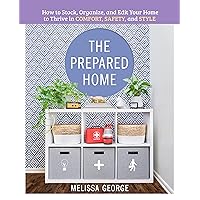 The Prepared Home: How to Stock, Organize, and Edit Your Home to Thrive in Comfort, Safety, and Style The Prepared Home: How to Stock, Organize, and Edit Your Home to Thrive in Comfort, Safety, and Style Hardcover Kindle