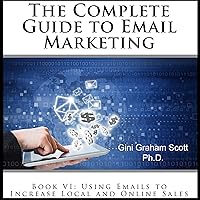 The Complete Guide to Email Marketing, Book VI: Using Emails to Increase Local and Online Sales The Complete Guide to Email Marketing, Book VI: Using Emails to Increase Local and Online Sales Audible Audiobook Kindle Paperback