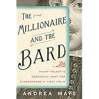 The Millionaire and the Bard: Henry Folger's Obsessive Hunt for Shakespeare's First Folio The Millionaire and the Bard: Henry Folger's Obsessive Hunt for Shakespeare's First Folio Hardcover Kindle Paperback