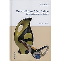 Ceramics of the 50's GERMAN ONLY: Shapes, Colours and Designs. A Handbook. (German Edition) Ceramics of the 50's GERMAN ONLY: Shapes, Colours and Designs. A Handbook. (German Edition) Hardcover