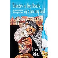 Sinners in the Hands of a Loving God: The Scandalous Truth of the Very Good News Sinners in the Hands of a Loving God: The Scandalous Truth of the Very Good News Kindle Paperback Audio CD