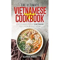 The Ultimate Vietnamese Cookbook: 111 Dishes From Vietnam To Cook Right Now (World Cuisines Book 55)