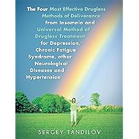 The Four Most Effective Drugless Methods of Deliverance from Insomnia and Universal Method of Drugless Treatment for Depression, Chronic Fatigue Syndrome, Other Neurological Diseases and Hypertension The Four Most Effective Drugless Methods of Deliverance from Insomnia and Universal Method of Drugless Treatment for Depression, Chronic Fatigue Syndrome, Other Neurological Diseases and Hypertension Kindle Paperback
