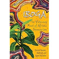 Iboga: The Visionary Root of African Shamanism Iboga: The Visionary Root of African Shamanism Paperback