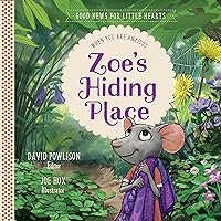 Zoe's Hiding Place: When You Are Anxious (Good News for Little Hearts) Zoe's Hiding Place: When You Are Anxious (Good News for Little Hearts) Hardcover Kindle