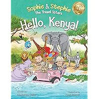 Hello, Kenya!: Children's Picture Book Safari Animal Adventure for Kids Ages 4-8 (Sophie & Stephie: The Travel Sisters 4)