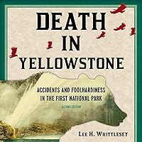 Death in Yellowstone (Second Edition): Accidents and Foolhardiness in the First National Park Death in Yellowstone (Second Edition): Accidents and Foolhardiness in the First National Park Paperback Audible Audiobook Kindle