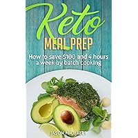 Keto Meal Prep: How to Save $100 and 4 Hours A Week by Batch Cooking