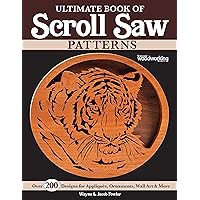 Ultimate Book of Scroll Saw Patterns: Over 200 Designs for Appliques, Ornaments, Wall Art & More (Fox Chapel Publishing) Beginner to Advanced Fretwork Plans - Holiday Decor, Wildlife, Trivets, Flowers Ultimate Book of Scroll Saw Patterns: Over 200 Designs for Appliques, Ornaments, Wall Art & More (Fox Chapel Publishing) Beginner to Advanced Fretwork Plans - Holiday Decor, Wildlife, Trivets, Flowers Paperback Kindle