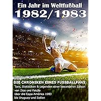 Ein Jahr im Weltfußball 1982 / 1983: Tore, Statistiken & Legenden einer Fußball-Saison im Weltfußball (German Edition) Ein Jahr im Weltfußball 1982 / 1983: Tore, Statistiken & Legenden einer Fußball-Saison im Weltfußball (German Edition) Kindle