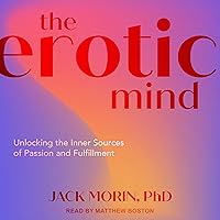 The Erotic Mind: Unlocking the Inner Sources of Passion and Fulfillment The Erotic Mind: Unlocking the Inner Sources of Passion and Fulfillment Audible Audiobook Paperback Kindle Hardcover Audio CD
