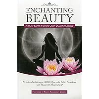 Enchanting Beauty: Ancient Secrets to Inner, Outer & Lasting Beauty Enchanting Beauty: Ancient Secrets to Inner, Outer & Lasting Beauty Paperback Kindle Hardcover