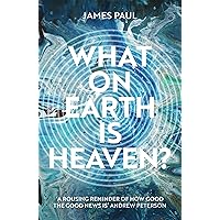 What on Earth is Heaven? What on Earth is Heaven? Paperback Kindle
