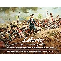 Liberty: Don Troiani's Paintings of the Revolutionary War Liberty: Don Troiani's Paintings of the Revolutionary War Hardcover Kindle