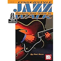 Fingerstyle Jazz Guitar: Teaching Your Guitar to Walk Fingerstyle Jazz Guitar: Teaching Your Guitar to Walk Kindle Paperback Sheet music