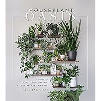 Houseplant Oasis: A Guide to Caring for Your Plants + Styling Them in Your Home Houseplant Oasis: A Guide to Caring for Your Plants + Styling Them in Your Home Hardcover Kindle