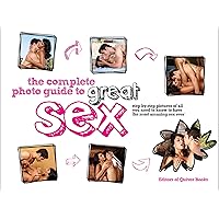 The Complete Photo Guide to Great Sex: Step-by-step Pictures of All You Need to Know to Have the Most Amazing Sex Ever The Complete Photo Guide to Great Sex: Step-by-step Pictures of All You Need to Know to Have the Most Amazing Sex Ever Kindle Paperback