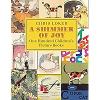 A Shimmer of Joy: One Hundred Children's Picture Books A Shimmer of Joy: One Hundred Children's Picture Books Hardcover