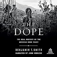 The Dope: The Real History of the Mexican Drug Trade The Dope: The Real History of the Mexican Drug Trade Paperback Kindle Audible Audiobook Hardcover
