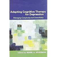 Adapting Cognitive Therapy for Depression: Managing Complexity and Comorbidity Adapting Cognitive Therapy for Depression: Managing Complexity and Comorbidity Hardcover Kindle