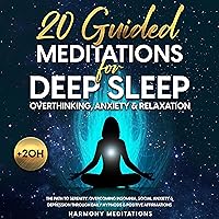 20 Guided Meditations for Deep Sleep, Overthinking, Anxiety & Relaxation: The Path to Serenity: Overcoming Insomnia, Social Anxiety & Depression through Daily Hypnosis & Positive Affirmations 20 Guided Meditations for Deep Sleep, Overthinking, Anxiety & Relaxation: The Path to Serenity: Overcoming Insomnia, Social Anxiety & Depression through Daily Hypnosis & Positive Affirmations Audible Audiobook Kindle