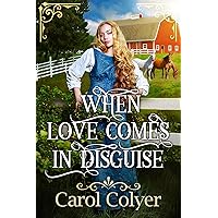 When Love Comes in Disguise: A Historical Western Romance Book When Love Comes in Disguise: A Historical Western Romance Book Kindle