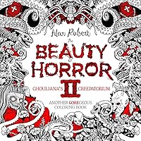 The Beauty of Horror 2: Ghouliana's Creepatorium Coloring Book The Beauty of Horror 2: Ghouliana's Creepatorium Coloring Book Paperback