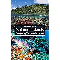 Solomon Islands: Everything You Need to Know Solomon Islands: Everything You Need to Know Kindle Paperback