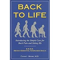Back to Life: Introducing the Simple Cure for Back Pain and Sitting Ills Back to Life: Introducing the Simple Cure for Back Pain and Sitting Ills Paperback