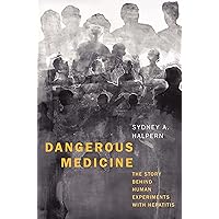 Dangerous Medicine: The Story behind Human Experiments with Hepatitis Dangerous Medicine: The Story behind Human Experiments with Hepatitis Hardcover Kindle Audible Audiobook Audio CD