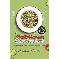 The Mediterranean Bean Cookbook: Mediterranean Bean Recipes for Healthy Living (Mediterranean Diet Cookbook)