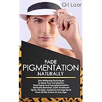 Fade Pigmentation naturally: Skin Whitening Techniques To Clear Your complexion. Treat Hуреr and Hуроріgmеntаtіоn, Eliminate Blemishes, Dark And Brown ... Melasma And Age Spots (Anti Aging Book 4) Fade Pigmentation naturally: Skin Whitening Techniques To Clear Your complexion. Treat Hуреr and Hуроріgmеntаtіоn, Eliminate Blemishes, Dark And Brown ... Melasma And Age Spots (Anti Aging Book 4) Kindle Paperback