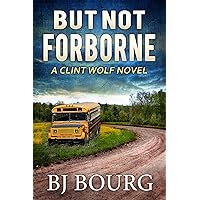 But Not Forborne: A Clint Wolf Novel (Clint Wolf Mystery Series Book 10) But Not Forborne: A Clint Wolf Novel (Clint Wolf Mystery Series Book 10) Kindle Audible Audiobook