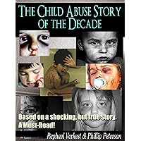 The Child Abuse Story of the Decade - based on a Shocking, but true Story The Child Abuse Story of the Decade - based on a Shocking, but true Story Kindle