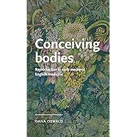 Conceiving bodies: Reproduction in early medieval English medicine (Manchester Medieval Literature and Culture)