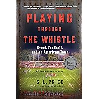 Playing Through the Whistle: Steel, Football, and an American Town Playing Through the Whistle: Steel, Football, and an American Town Paperback Audible Audiobook Kindle Hardcover MP3 CD