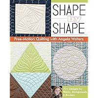 Shape by Shape Free-Motion Quilting with Angela Walters: 70+ Designs for Blocks, Backgrounds & Borders Shape by Shape Free-Motion Quilting with Angela Walters: 70+ Designs for Blocks, Backgrounds & Borders Paperback Kindle