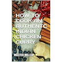 How to cook an authentic Indian chicken curry