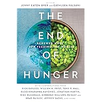 The End of Hunger: Renewed Hope for Feeding the World The End of Hunger: Renewed Hope for Feeding the World Paperback Kindle