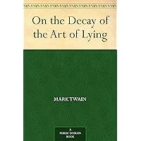 On the Decay of the Art of Lying On the Decay of the Art of Lying Kindle Audible Audiobook Hardcover Paperback MP3 CD Library Binding