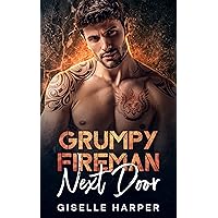Grumpy Fireman Next Door: An Enemies-to-Lovers Contemporary Romance (Hot Next Door Neighbors)